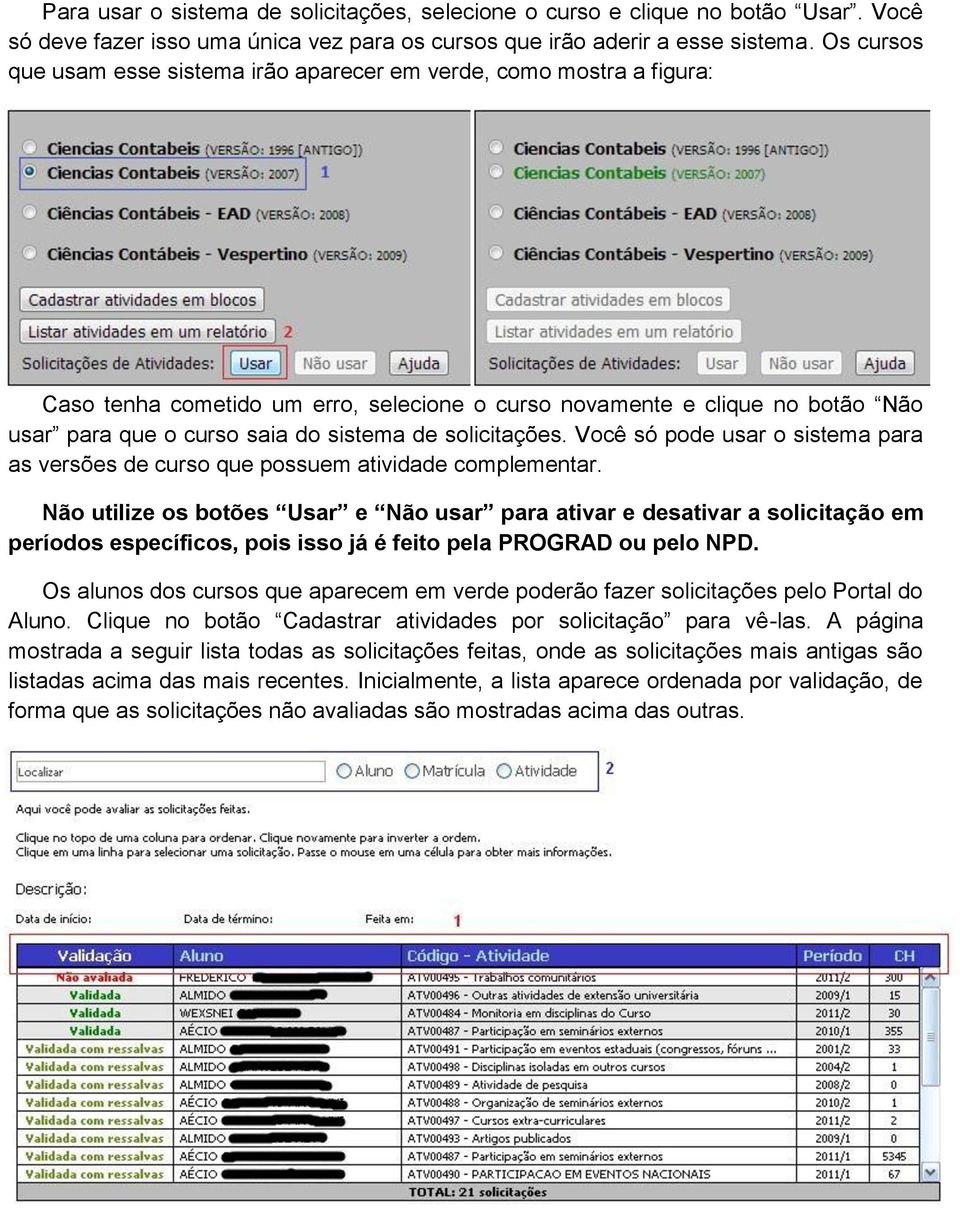 solicitações. Você só pode usar o sistema para as versões de curso que possuem atividade complementar.