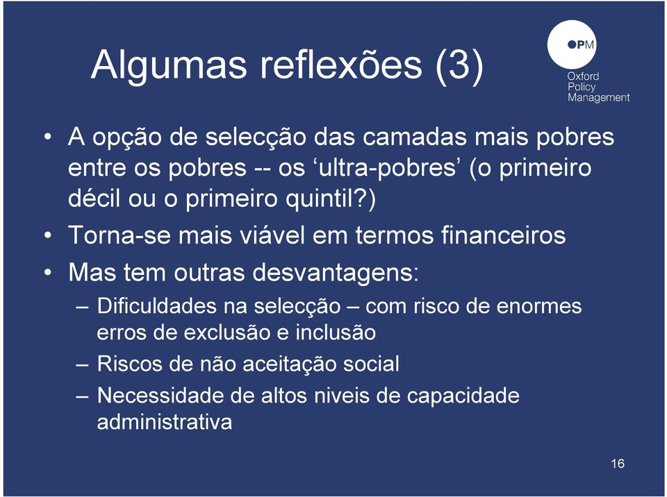 ) Torna-se mais viável em termos financeiros Mas tem outras desvantagens: Dificuldades na