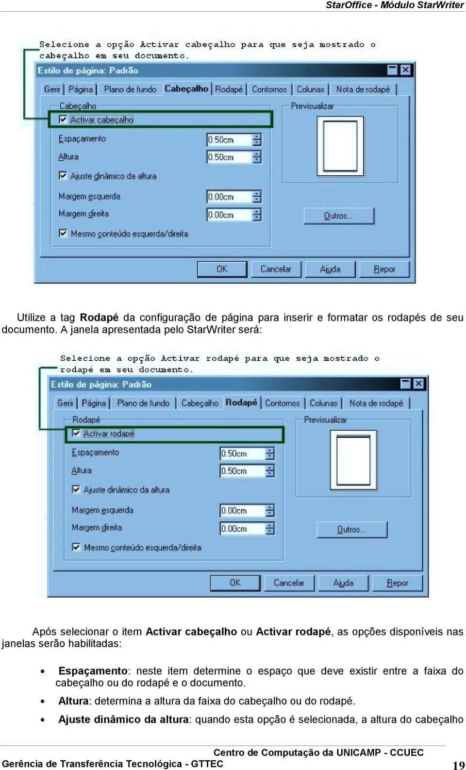 serão habilitadas: Espaçamento: neste item determine o espaço que deve existir entre a faixa do cabeçalho ou do rodapé e o documento.