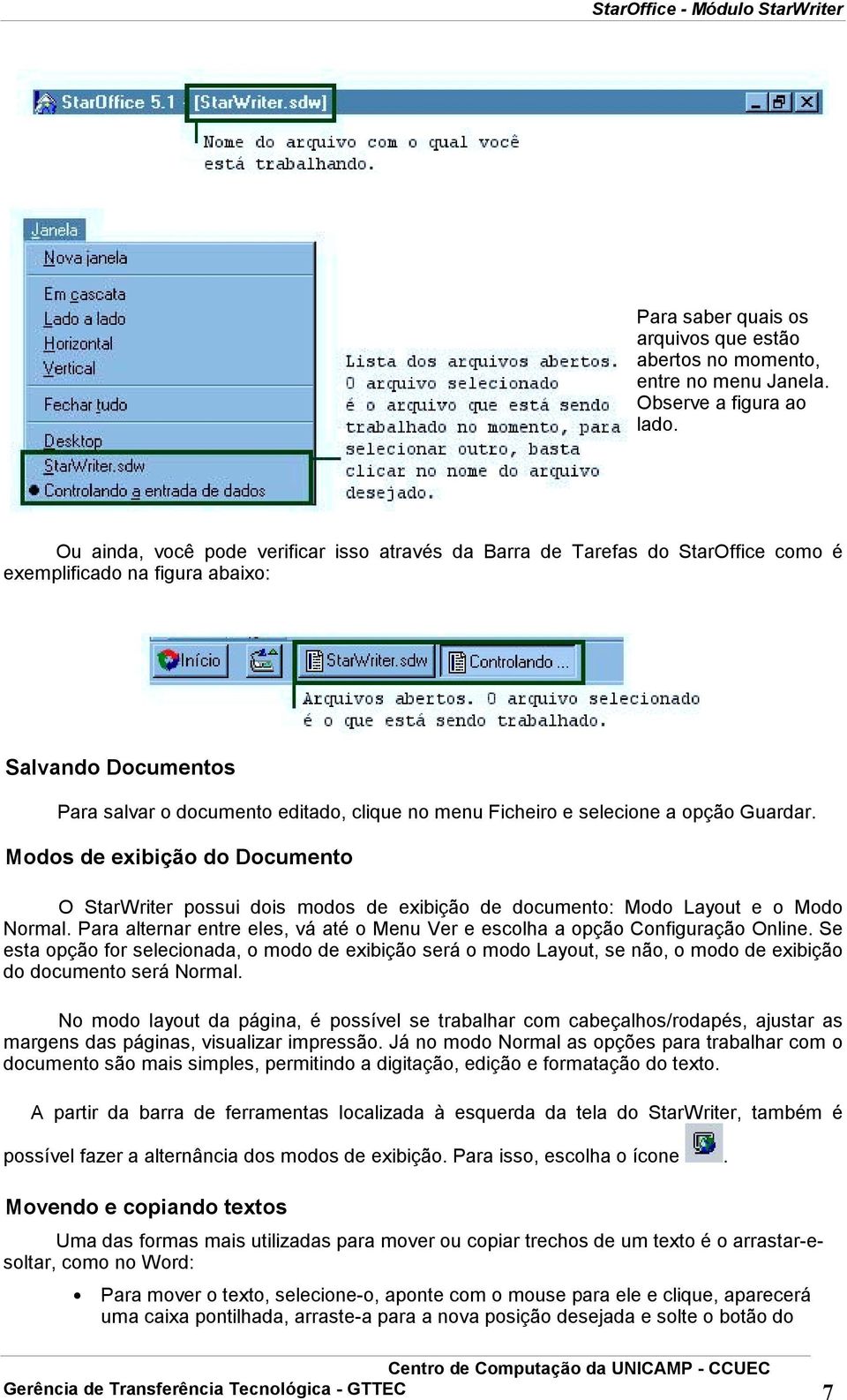 selecione a opção Guardar. Modos de exibição do Documento O StarWriter possui dois modos de exibição de documento: Modo Layout e o Modo Normal.