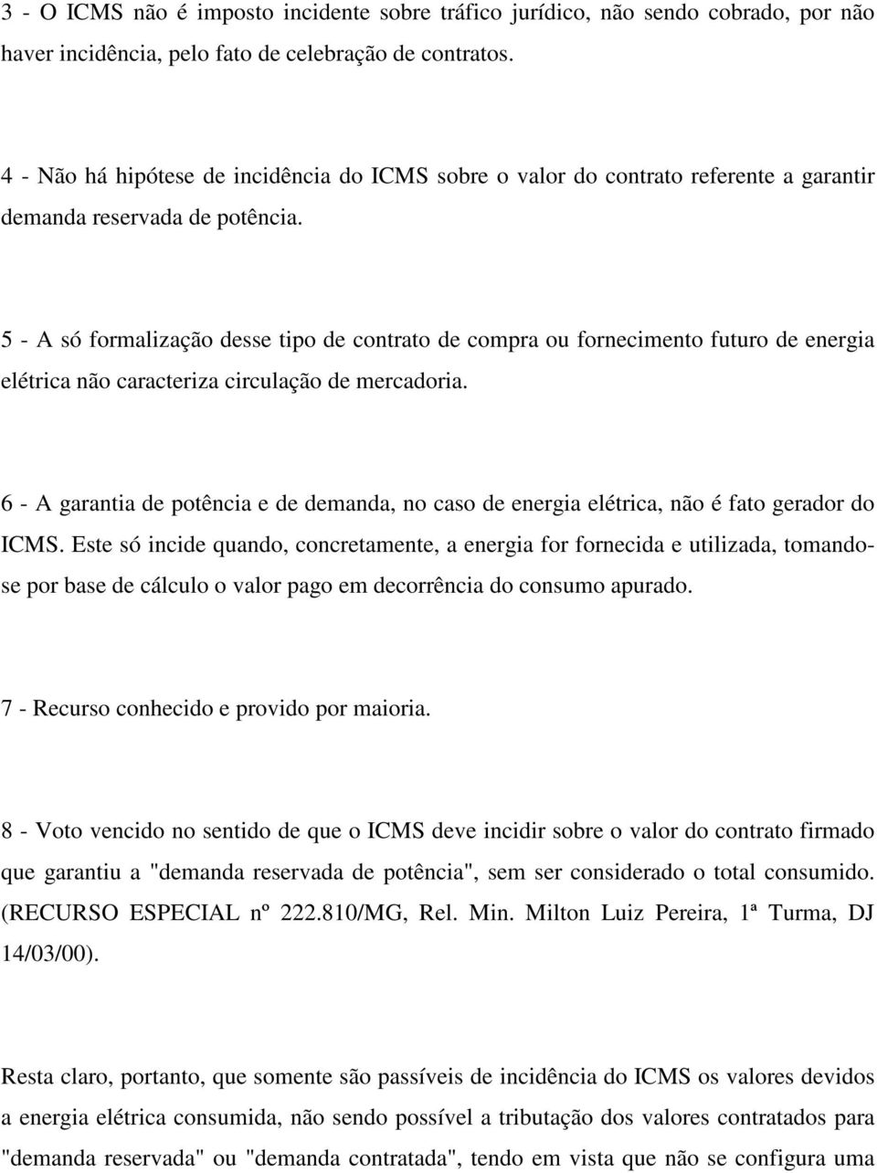 5 - A só formalização desse tipo de contrato de compra ou fornecimento futuro de energia elétrica não caracteriza circulação de mercadoria.