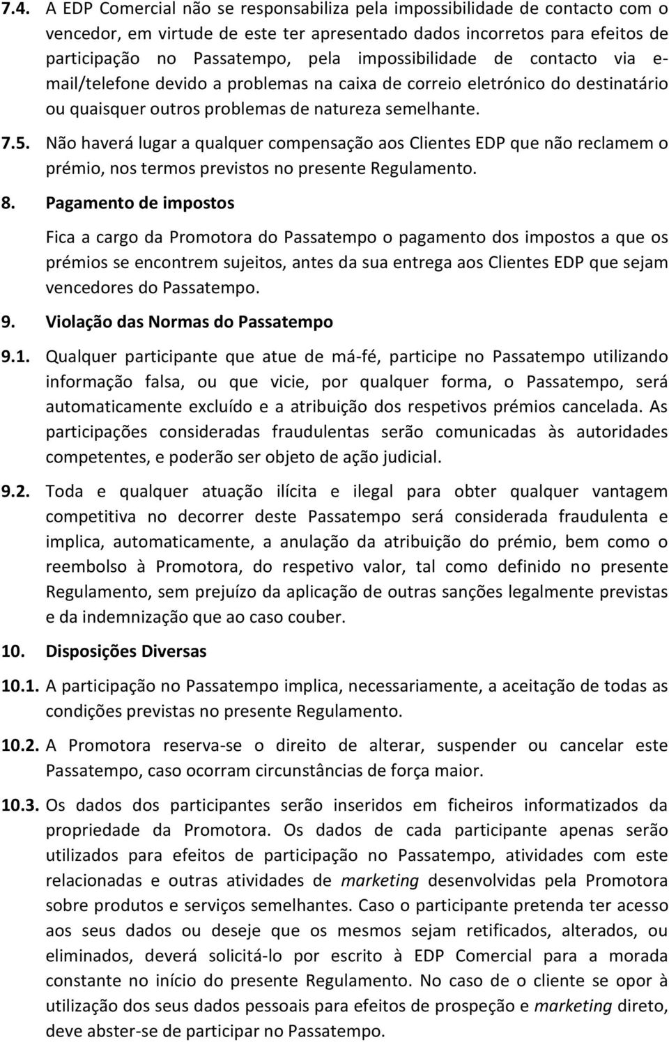 Não haverá lugar a qualquer compensação aos Clientes EDP que não reclamem o prémio, nos termos previstos no presente Regulamento. 8.