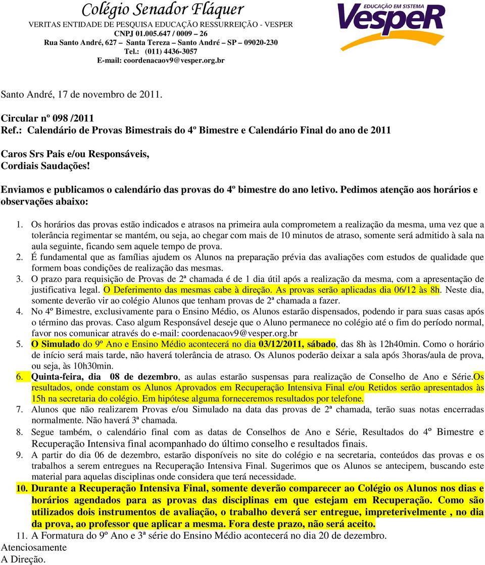 : Calendário de Provas Bimestrais do 4º Bimestre e Calendário Final do ano de 2011 Caros Srs Pais e/ou Responsáveis, Cordiais Saudações!