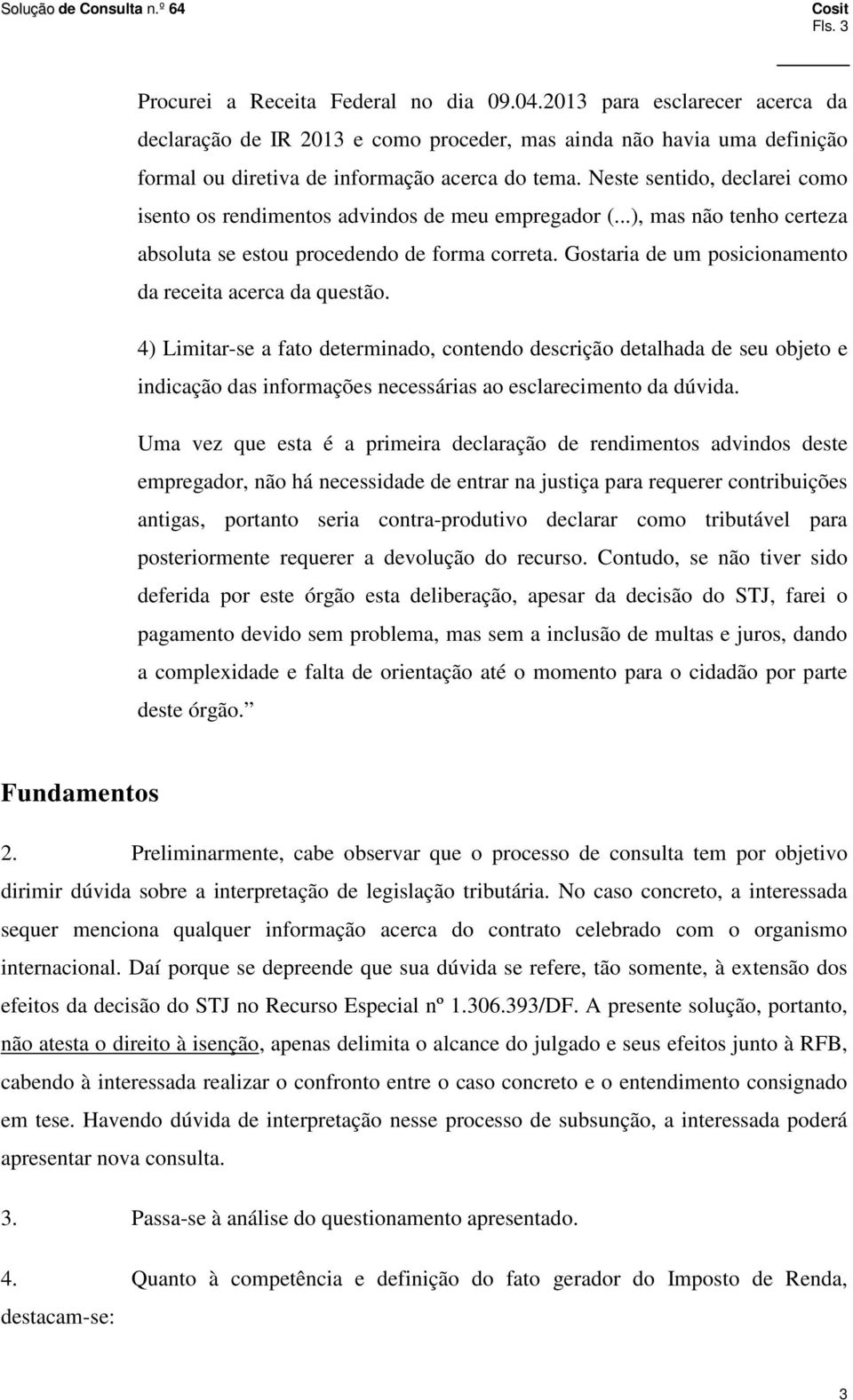 Gostaria de um posicionamento da receita acerca da questão.