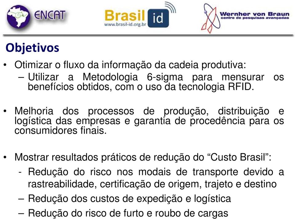 Melhoria dos processos de produção, distribuição e logística das empresas e garantia de procedência para os consumidores finais.