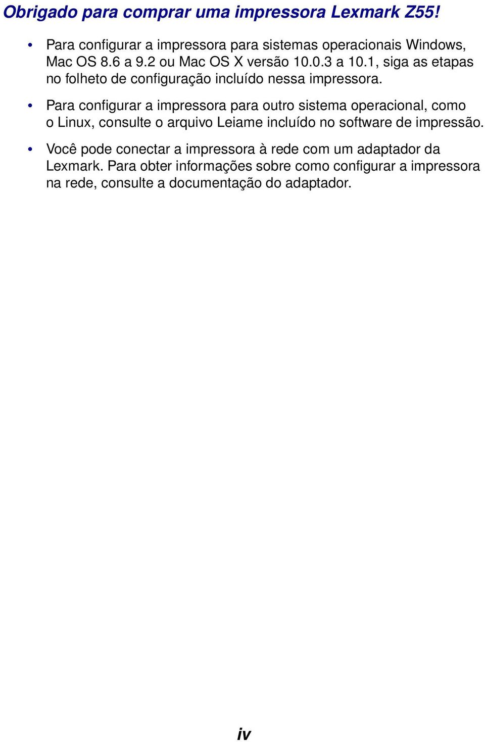 Para configurar a impressora para outro sistema operacional, como o Linux, consulte o arquivo Leiame incluído no software de impressão.