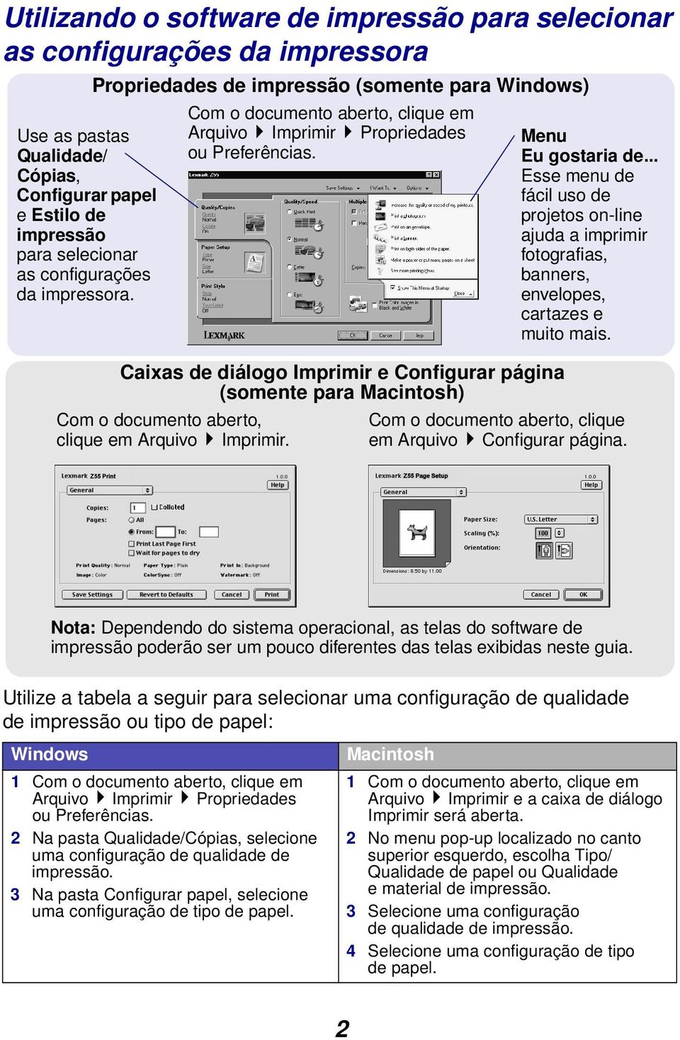 Caixas de diálogo Imprimir e Configurar página (somente para Macintosh) Com o documento aberto, clique em Arquivo Imprimir. Menu Eu gostaria de.