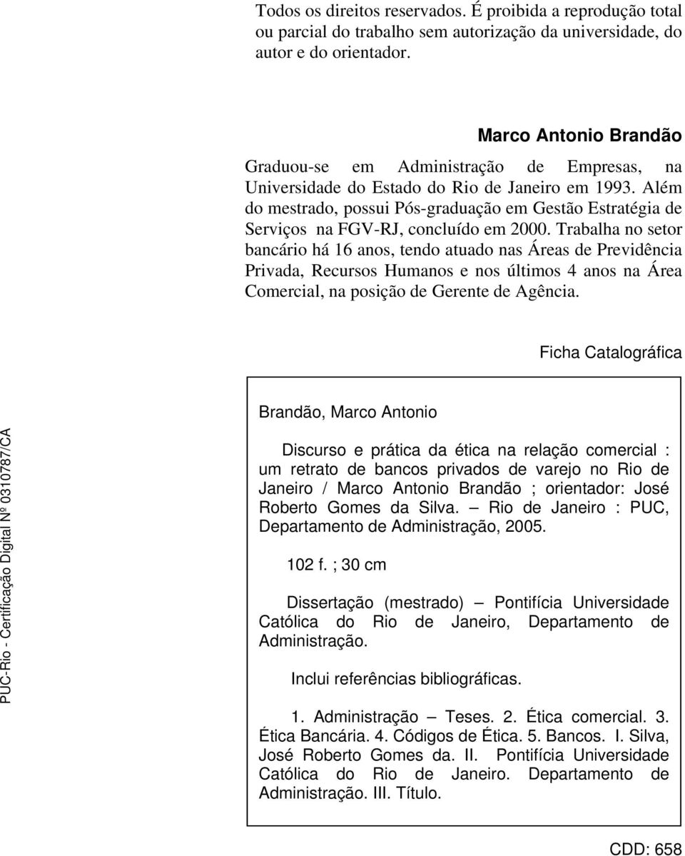 Além do mestrado, possui Pós-graduação em Gestão Estratégia de Serviços na FGV-RJ, concluído em 2000.