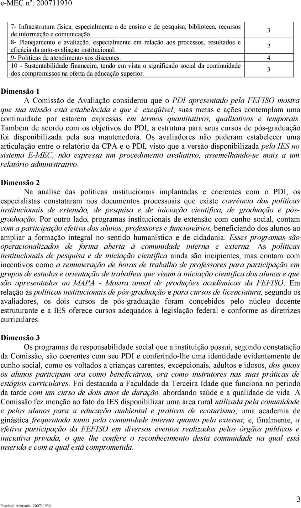 4 10 - Sustentabilidade financeira, tendo em vista o significado social da continuidade dos compromissos na oferta da educação superior.