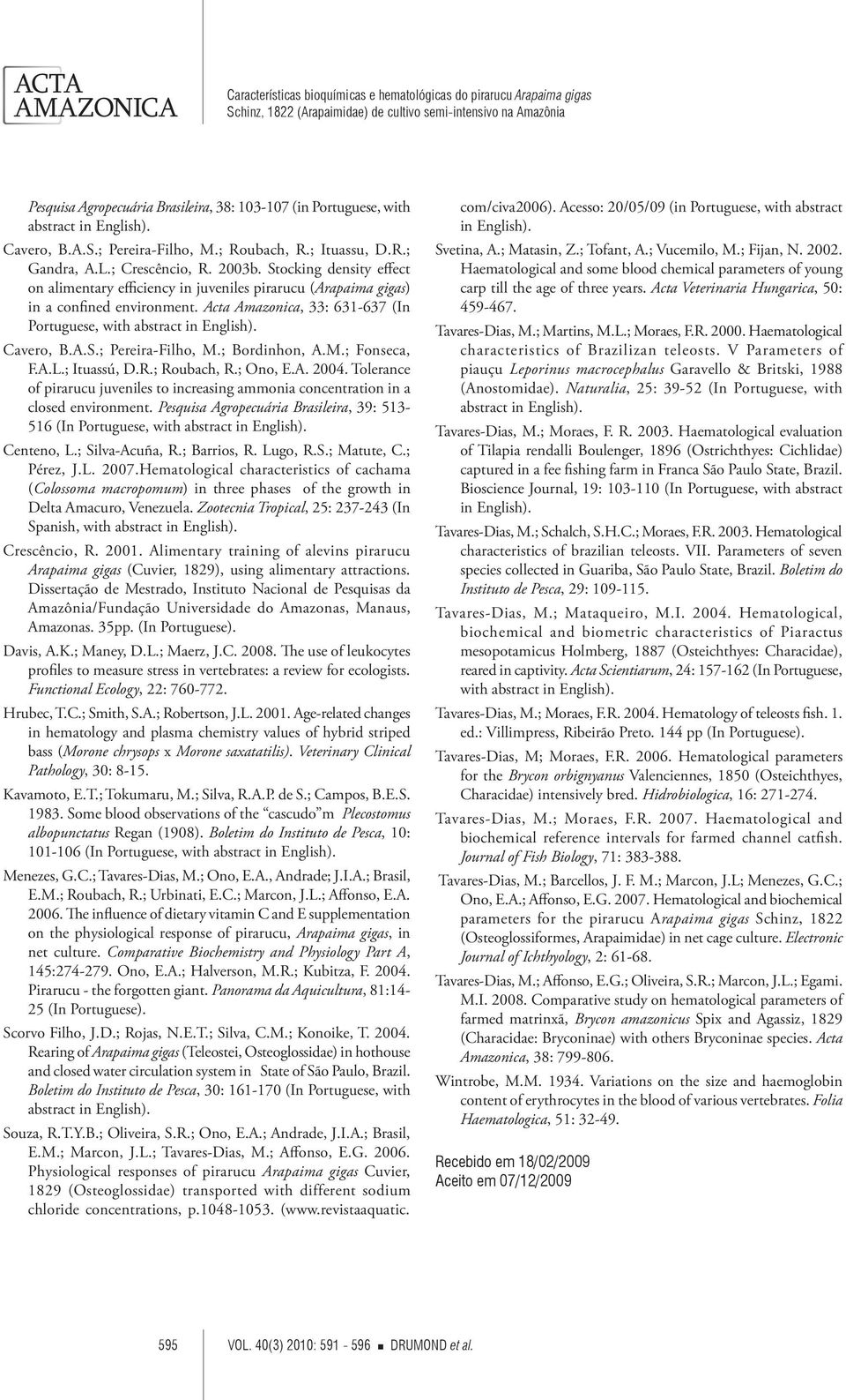 ; Bordinhon, A.M.; Fonseca, F.A.L.; Ituassú, D.R.; Roubach, R.; Ono, E.A. 2004. Tolerance of pirarucu juveniles to increasing ammonia concentration in a closed environment.