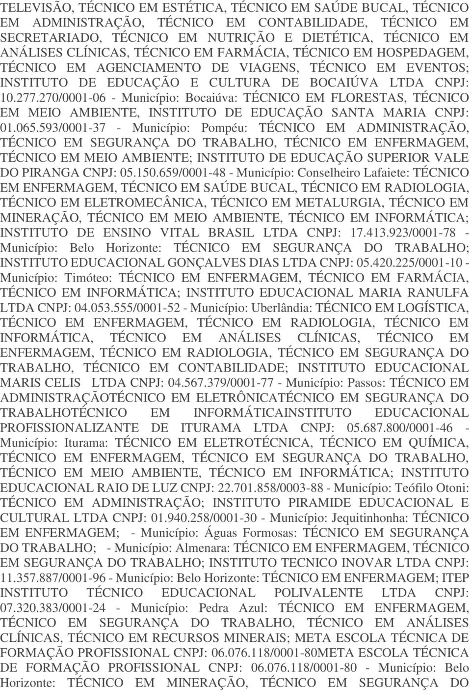 270/0001-06 - Município: Bocaiúva: TÉCNICO EM FLORESTAS, TÉCNICO EM MEIO AMBIENTE, INSTITUTO DE EDUCAÇÃO SANTA MARIA CNPJ: 01.065.