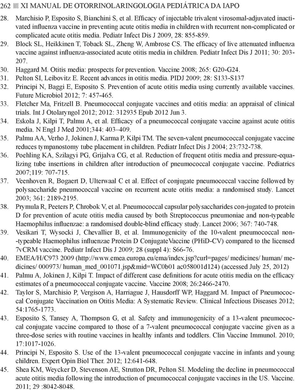 Pediatr Infect Dis J 2009, 28: 855-859. 29. Block SL, Heikkinen T, Toback SL, Zheng W, Ambrose CS.
