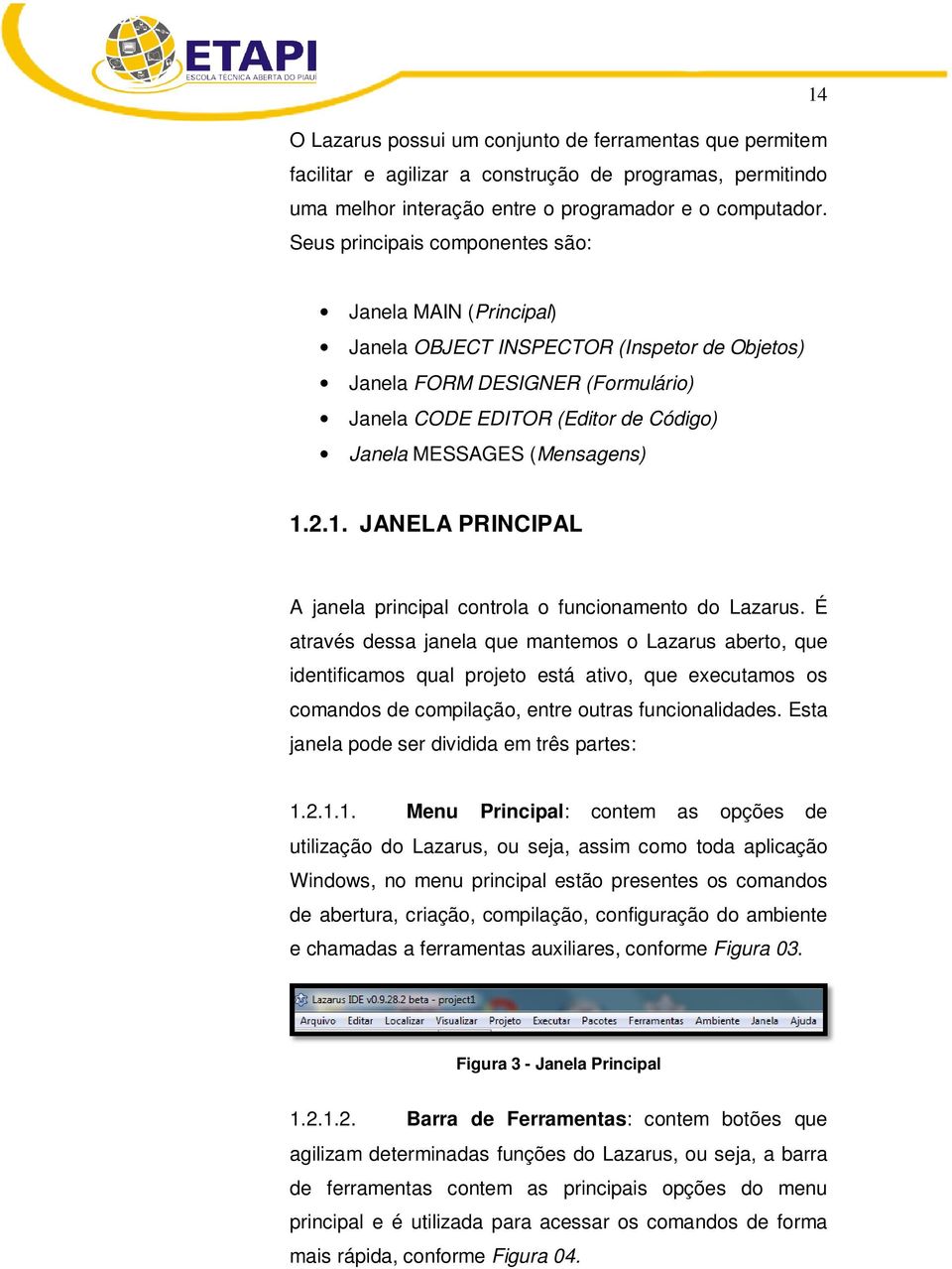 (Mensagens) 1.2.1. JANELA PRINCIPAL A janela principal controla o funcionamento do Lazarus.