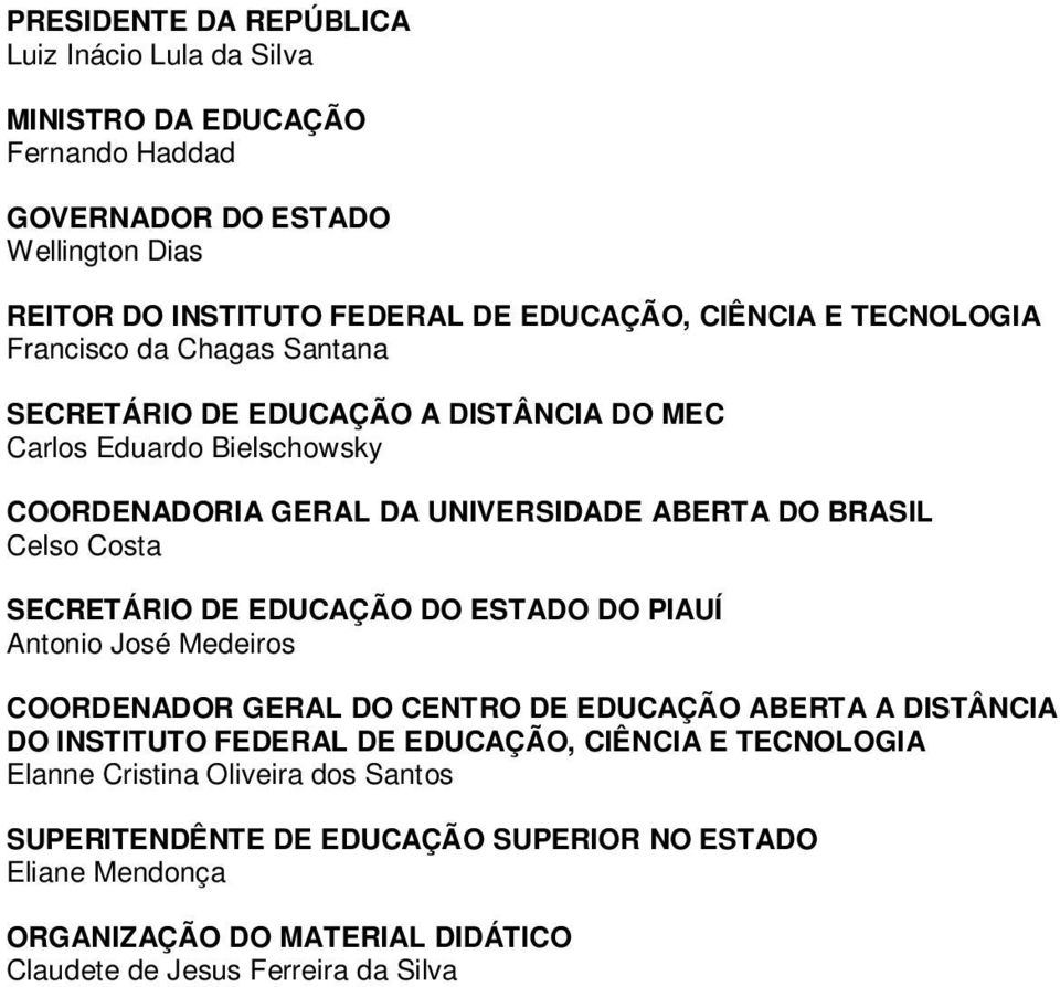 Costa SECRETÁRIO DE EDUCAÇÃO DO ESTADO DO PIAUÍ Antonio José Medeiros COORDENADOR GERAL DO CENTRO DE EDUCAÇÃO ABERTA A DISTÂNCIA DO INSTITUTO FEDERAL DE EDUCAÇÃO, CIÊNCIA E