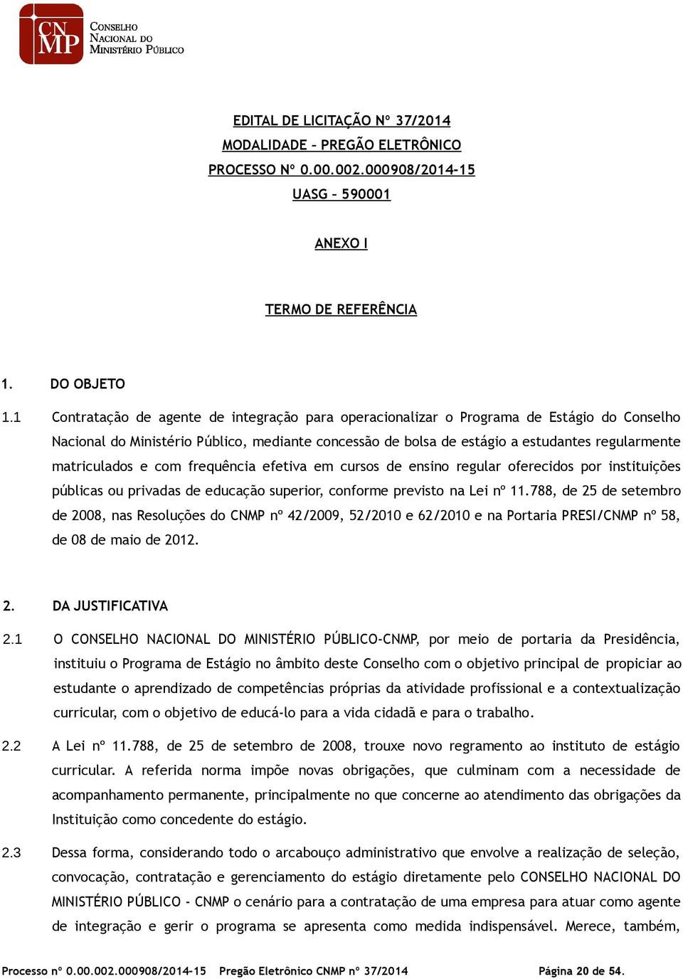 matriculados e com frequência efetiva em cursos de ensino regular oferecidos por instituições públicas ou privadas de educação superior, conforme previsto na Lei nº 11.