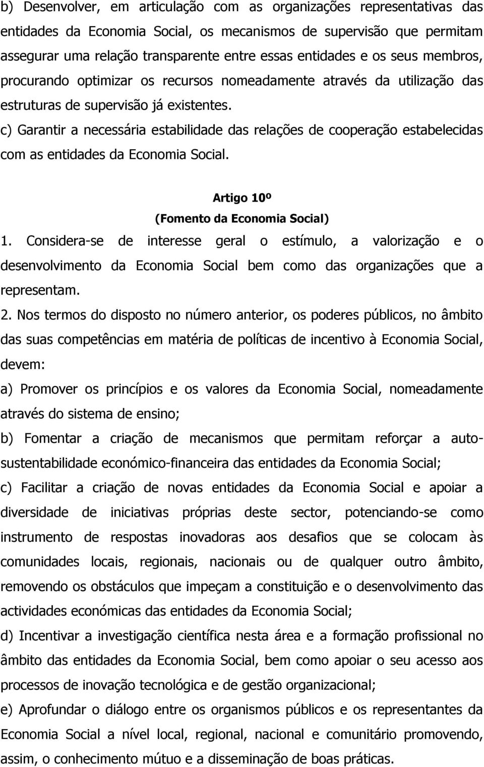 c) Garantir a necessária estabilidade das relações de cooperação estabelecidas com as entidades da Economia Social. Artigo 10º (Fomento da Economia Social) 1.