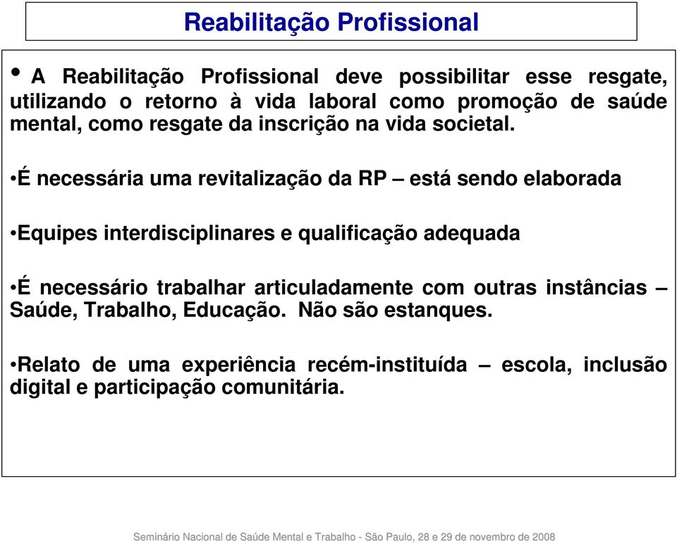 É necessária uma revitalização da RP está sendo elaborada Equipes interdisciplinares e qualificação adequada É necessário