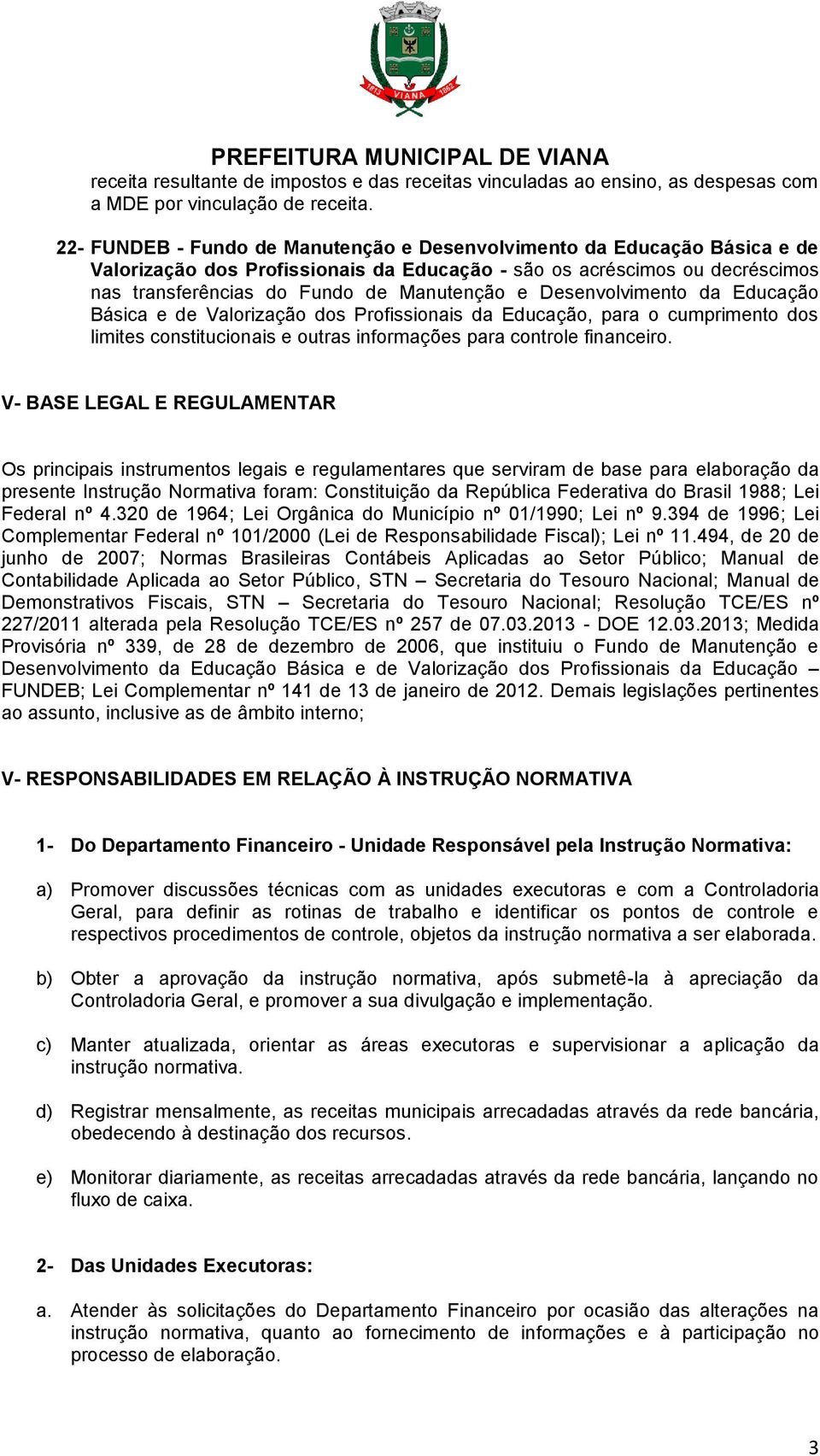 Desenvolvimento da Educação Básica e de Valorização dos Profissionais da Educação, para o cumprimento dos limites constitucionais e outras informações para controle financeiro.