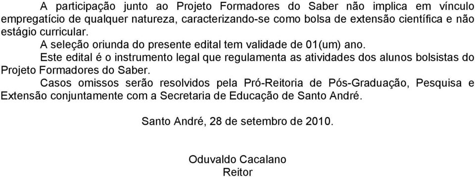 Este edital é o instrumento legal que regulamenta as atividades dos alunos bolsistas do Projeto Formadores do Saber.