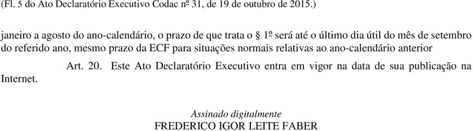 setembro do referido ano, mesmo prazo da ECF para situações normais relativas ao ano-calendário anterior