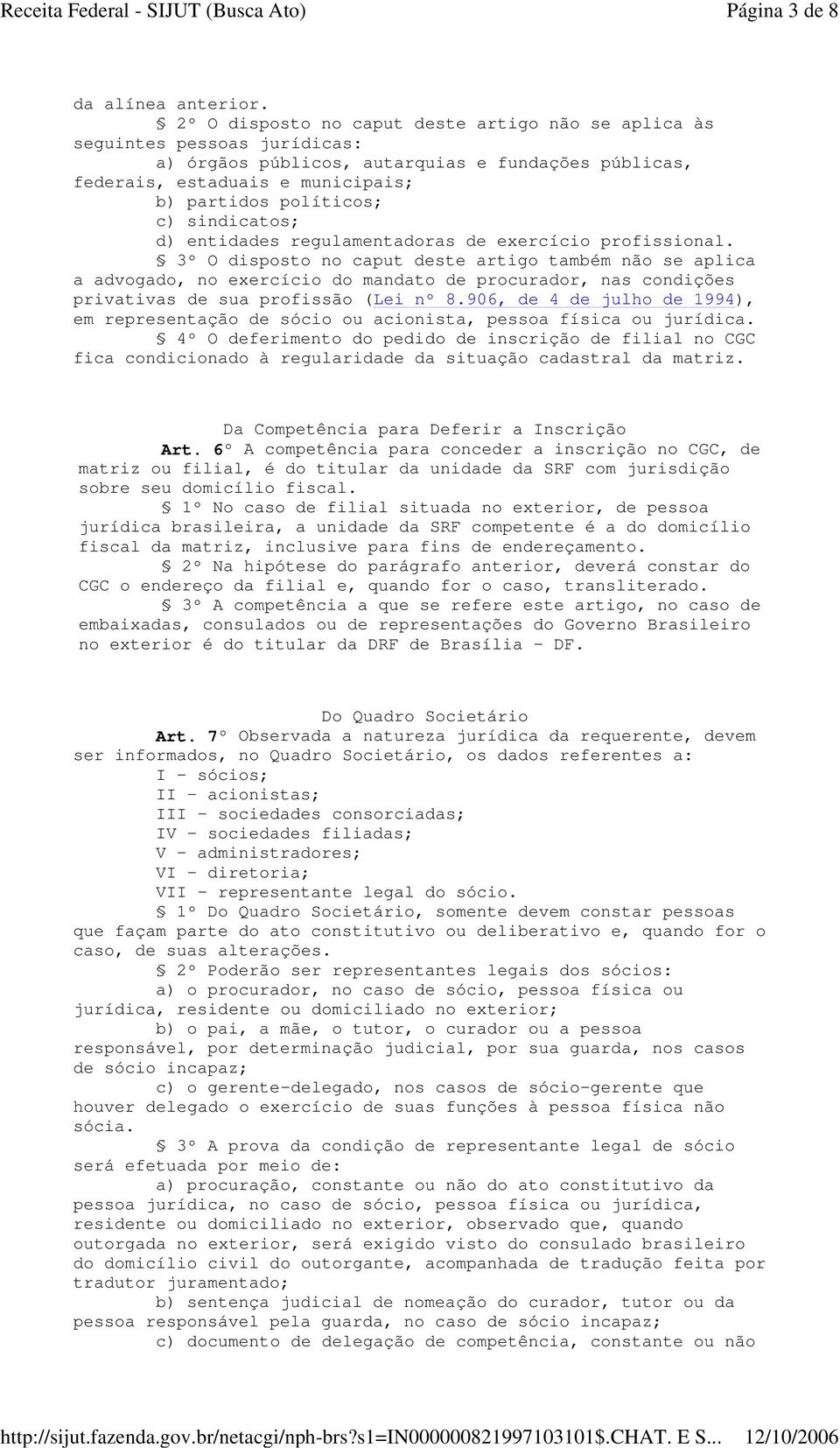 sindicatos; d) entidades regulamentadoras de exercício profissional.