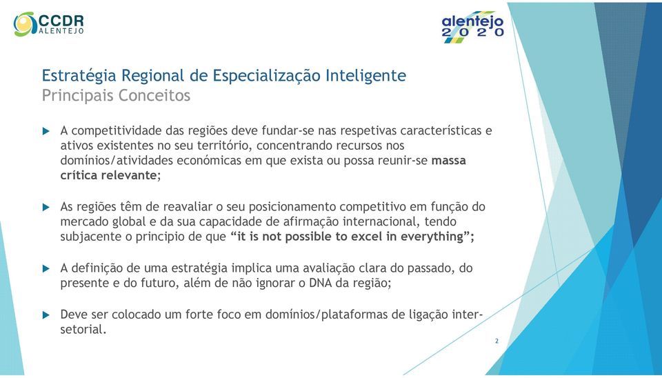 global e da sua capacidade de afirmação internacional, tendo subjacente o principio de que it is not possible to excel in everything ; A definição de uma estratégia