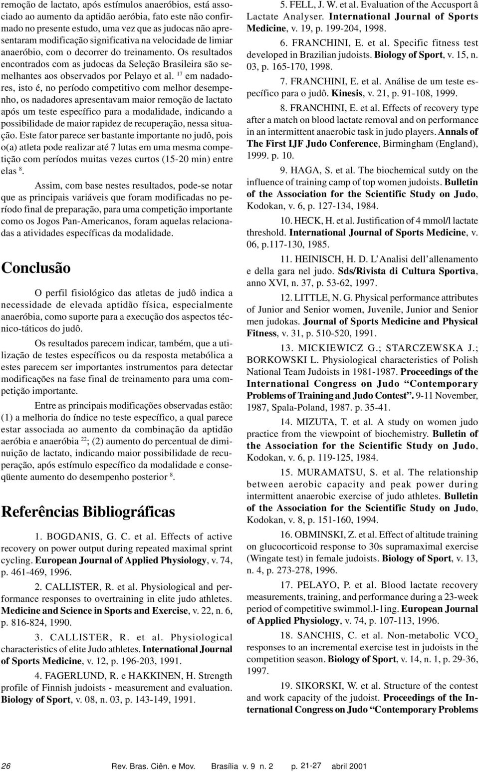 17 em nadadores, isto é, no período competitivo com melhor desempenho, os nadadores apresentavam maior remoção de lactato após um teste específico para a modalidade, indicando a possibilidade de