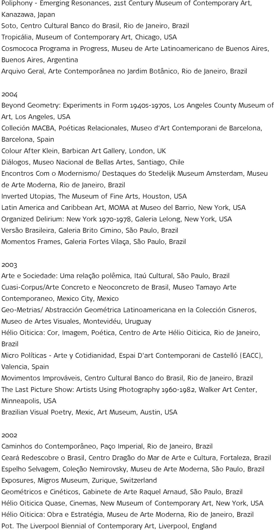Experiments in Form 1940s-1970s, Los Angeles County Museum of Art, Los Angeles, USA Colleción MACBA, Poéticas Relacionales, Museo d'art Contemporani de Barcelona, Barcelona, Spain Colour After Klein,