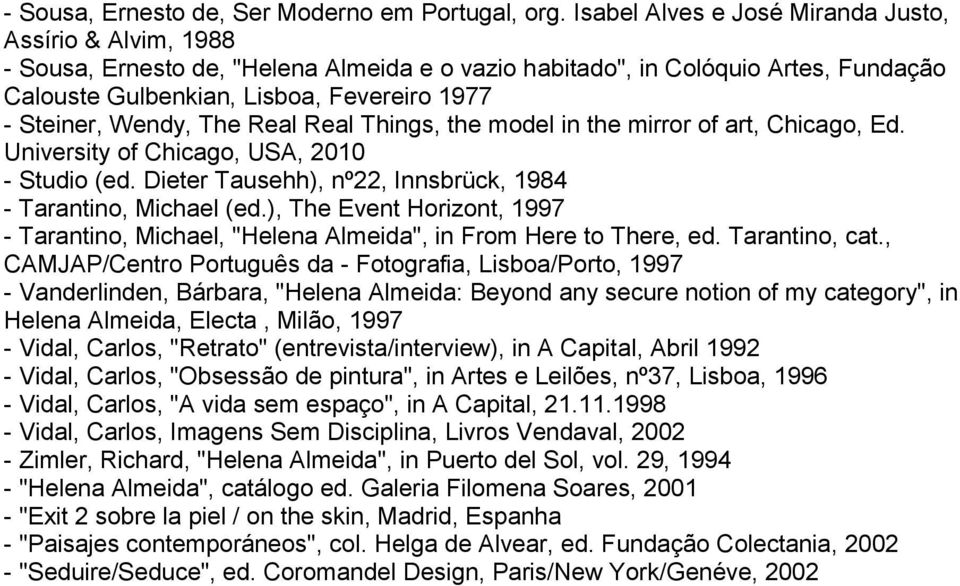 Wendy, The Real Real Things, the model in the mirror of art, Chicago, Ed. University of Chicago, USA, 2010 - Studio (ed. Dieter Tausehh), nº22, Innsbrück, 1984 - Tarantino, Michael (ed.