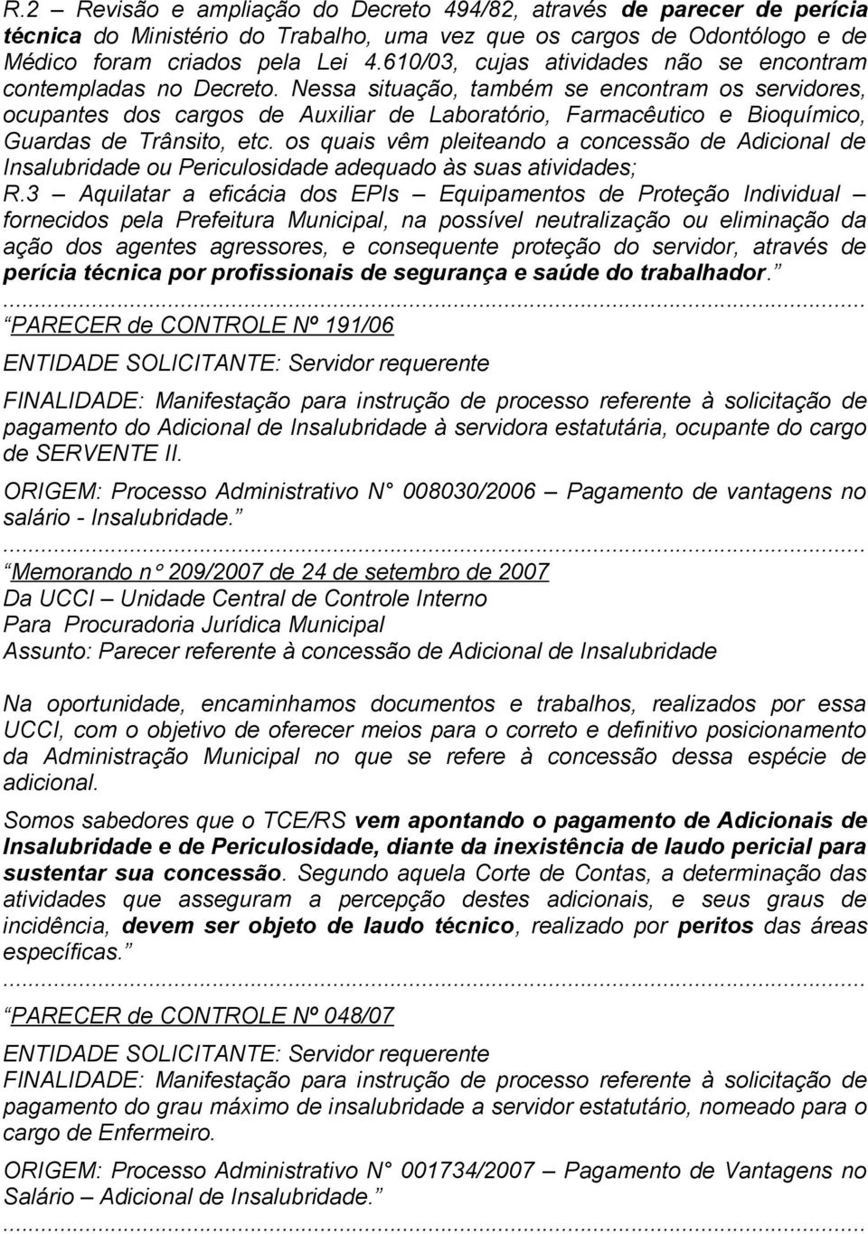 Nessa situação, também se encontram os servidores, ocupantes dos cargos de Auxiliar de Laboratório, Farmacêutico e Bioquímico, Guardas de Trânsito, etc.