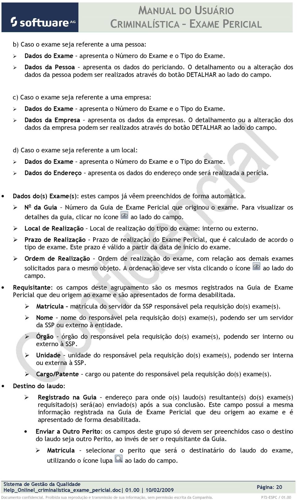 Dads da Empresa apresenta s dads da empresas. O detalhament u a alteraçã ds dads da empresa pdem ser realizads através d btã DETALHAR a lad d camp.