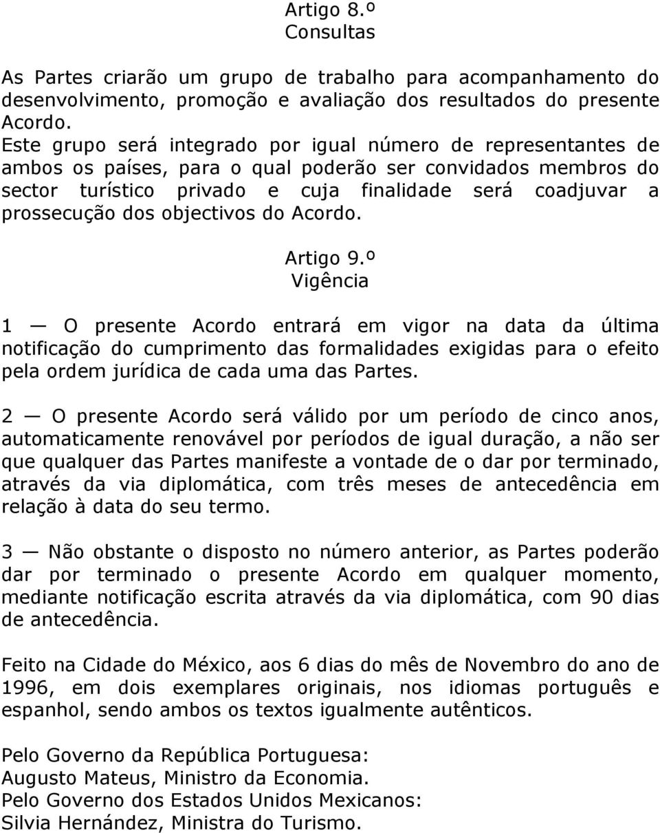 dos objectivos do Acordo. Artigo 9.