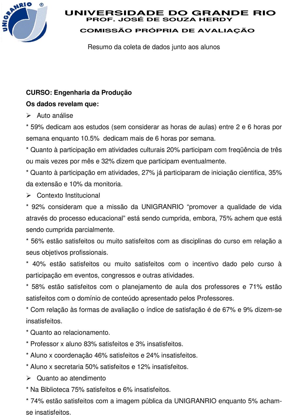 as horas de aulas) entre 2 e 6 horas por semana enquanto 10.5 dedicam mais de 6 horas por semana.