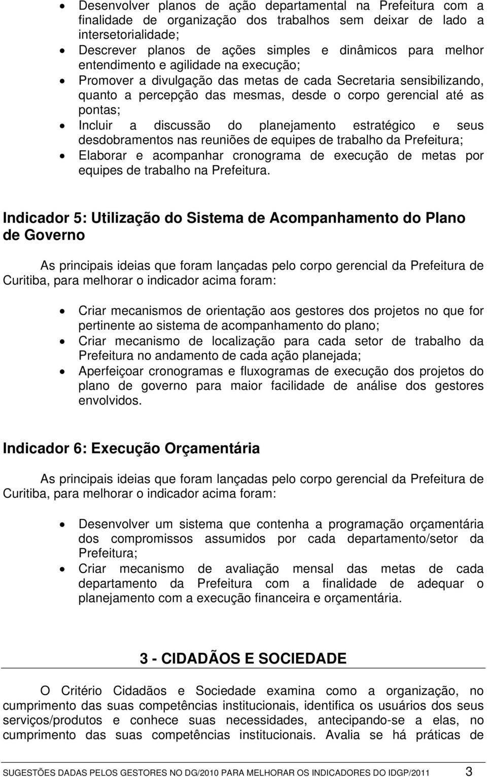 planejamento estratégico e seus desdobramentos nas reuniões de equipes de trabalho da Prefeitura; Elaborar e acompanhar cronograma de execução de metas por equipes de trabalho na Prefeitura.