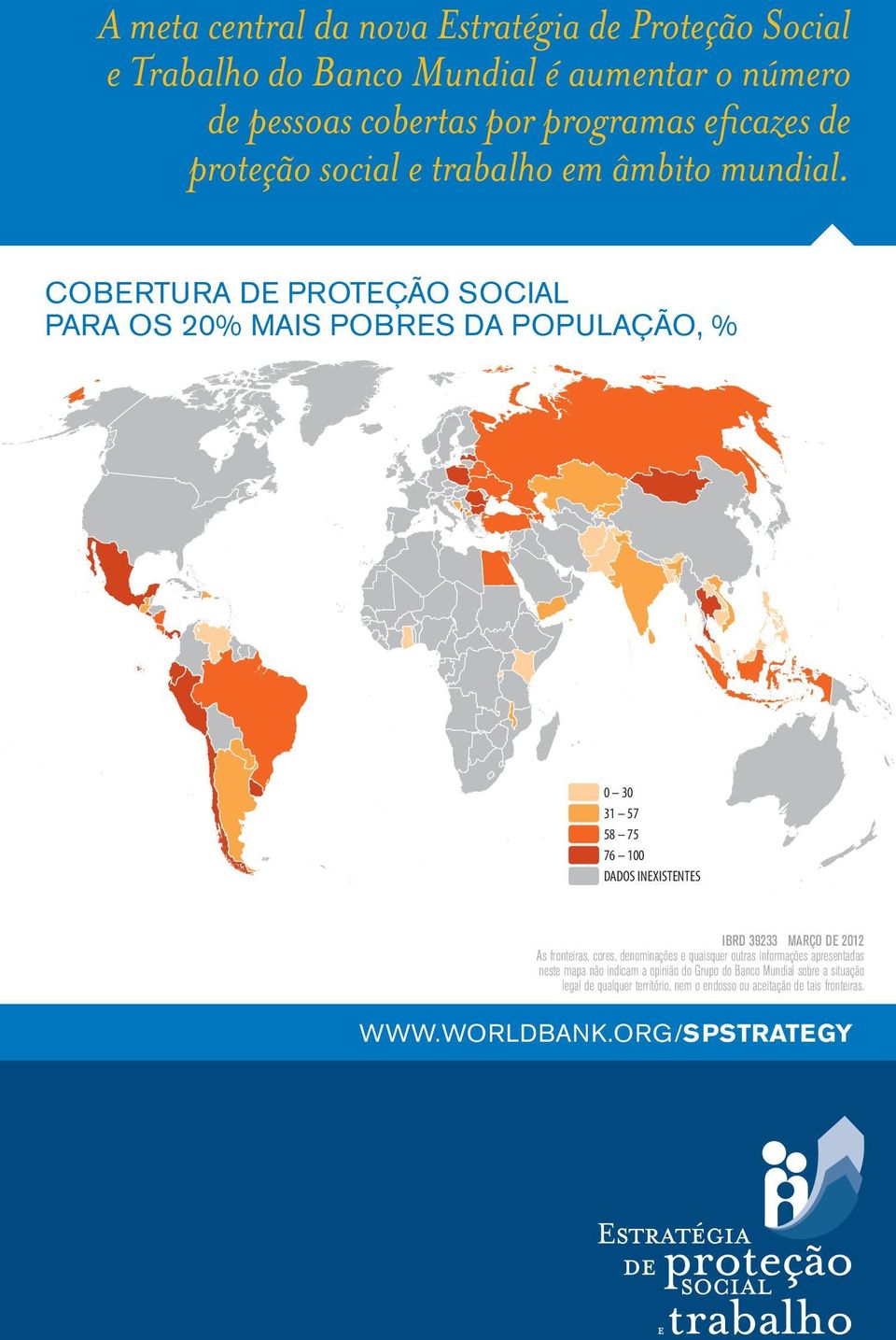 SOCIAL PROTECTION COVERAGE FOR THE POOREST 20% POPULATION, % COBERTURA DE PROTEÇÃO SOCIAL PARA OS 20% MAIS POBRES DA POPULAÇÃO, % 0 30 31 57 58 75 76 100 DADOS