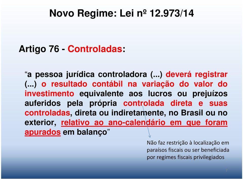controlada direta e suas controladas, direta ou indiretamente, no Brasil ou no exterior, relativo ao ano-calendário em