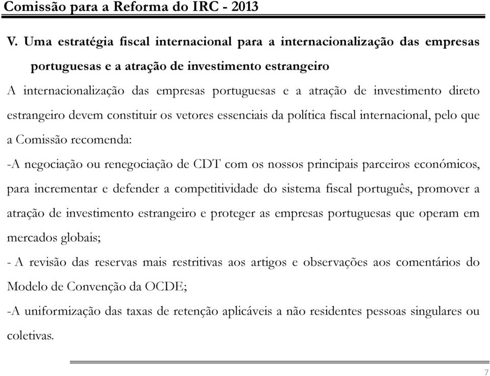 parceiros económicos, para incrementar e defender a competitividade do sistema fiscal português, promover a atração de investimento estrangeiro e proteger as empresas portuguesas que operam em