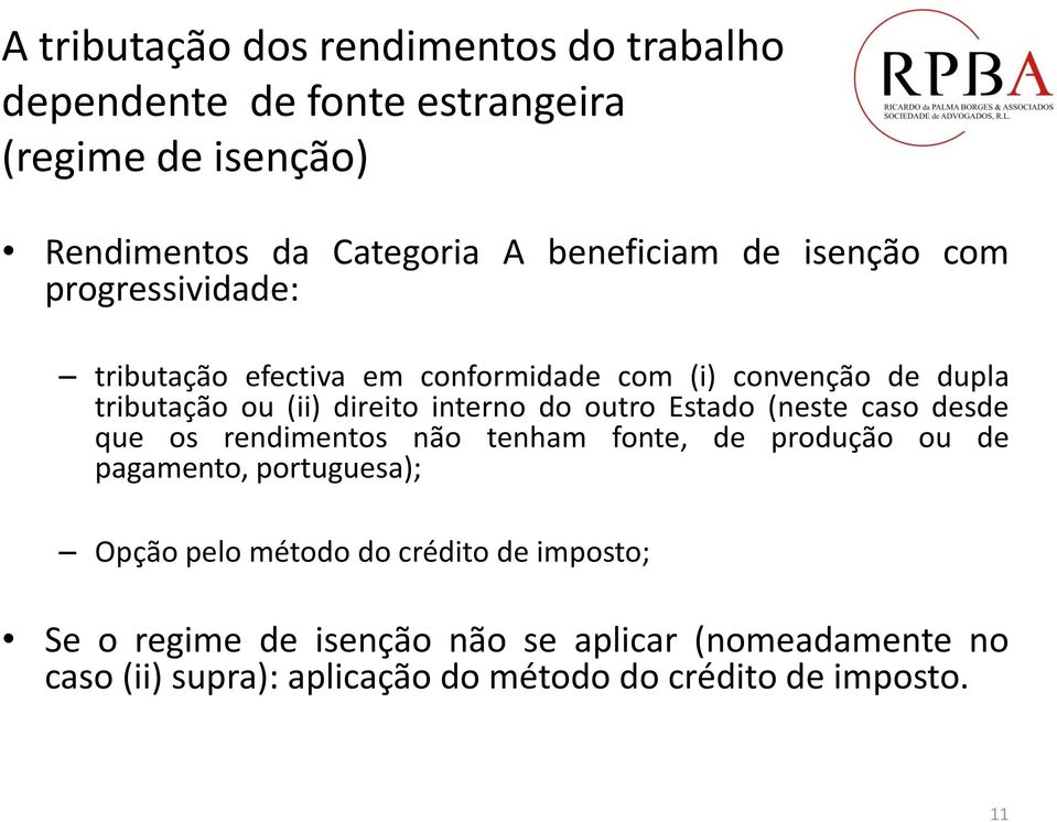 outro Estado (neste caso desde que os rendimentos não tenham fonte, de produção ou de pagamento, portuguesa); Opção pelo método do