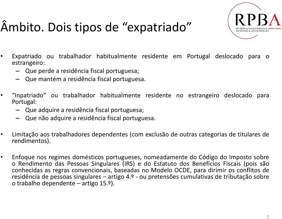 portuguesa. Inpatriado ou trabalhador habitualmente residente no estrangeiro deslocado para Portugal: Que adquire a residência fiscal portuguesa; Que não adquire a residência fiscal portuguesa.