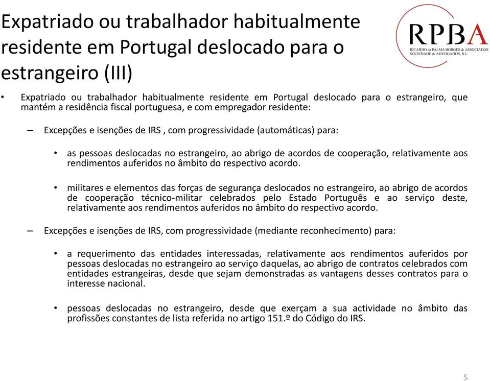 cooperação, relativamente aos rendimentos auferidos no âmbito do respectivo acordo.