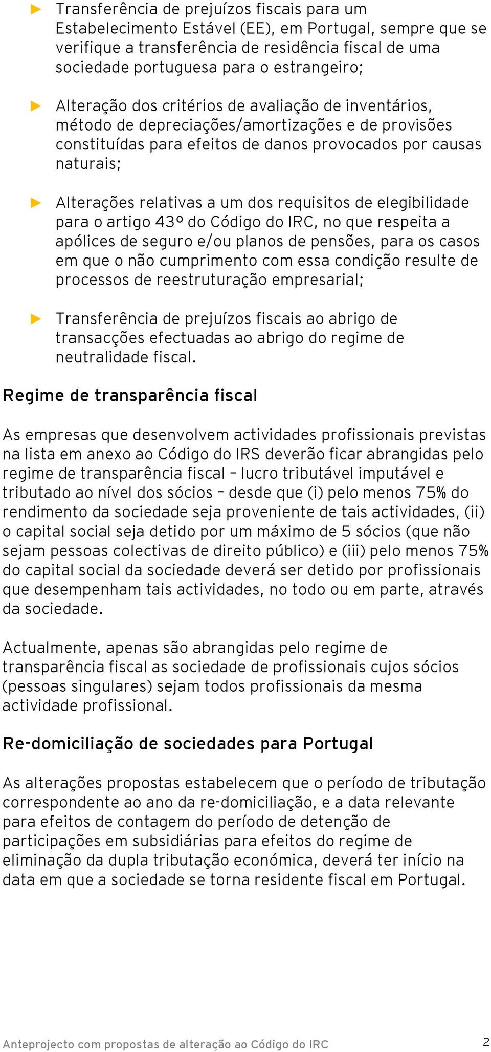 dos requisitos de elegibilidade para o artigo 43º do Código do IRC, no que respeita a apólices de seguro e/ou planos de pensões, para os casos em que o não cumprimento com essa condição resulte de