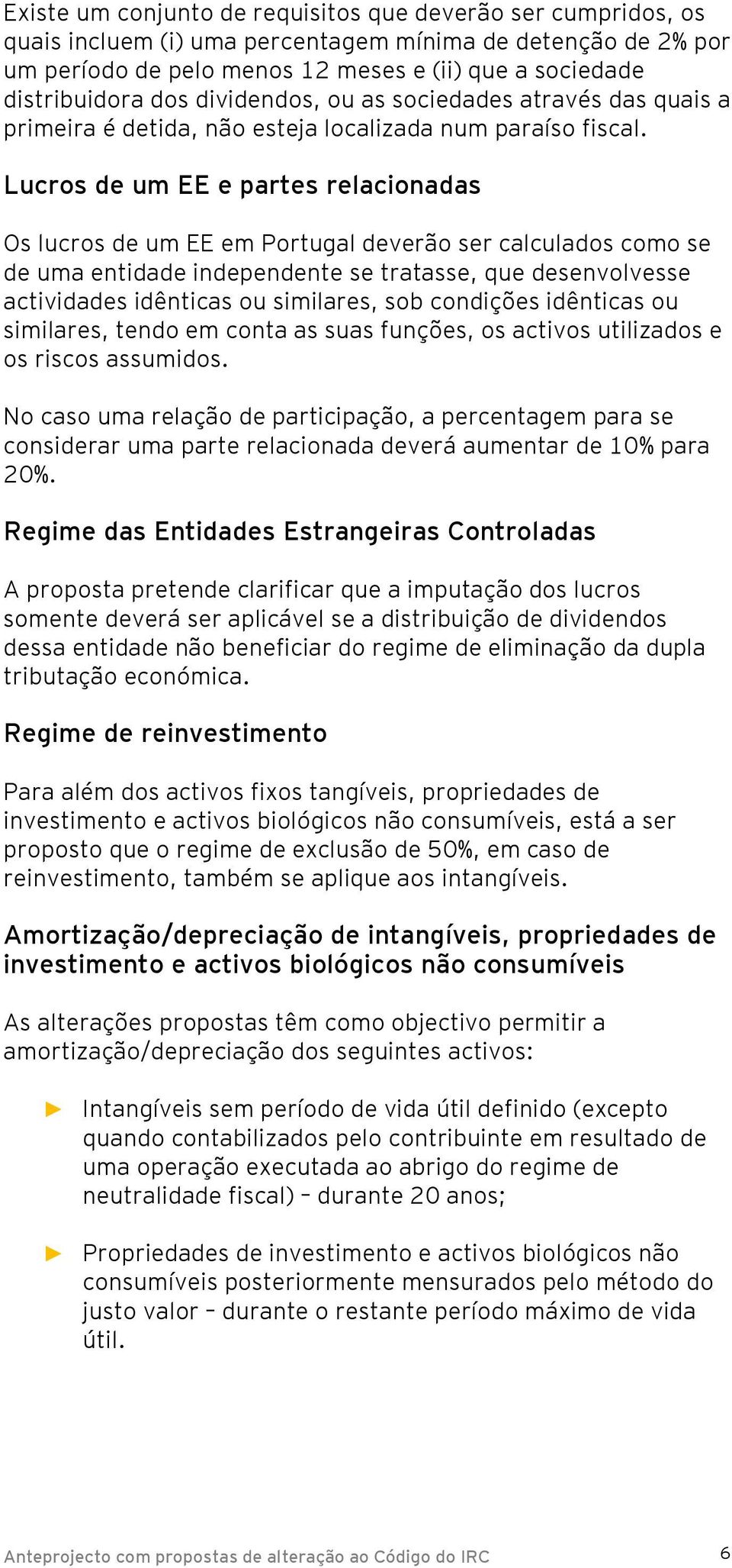 Lucros de um EE e partes relacionadas Os lucros de um EE em Portugal deverão ser calculados como se de uma entidade independente se tratasse, que desenvolvesse actividades idênticas ou similares, sob