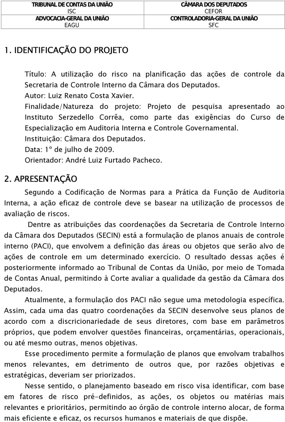 Instituição: Câmara dos Deputados. Data: 1º de julho de 20