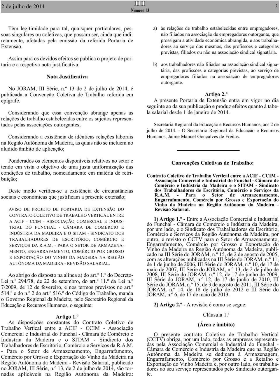 º 13 de 2 de julho de 2014, é publicada a Convenção Coletiva de Trabalho referida em epígrafe.