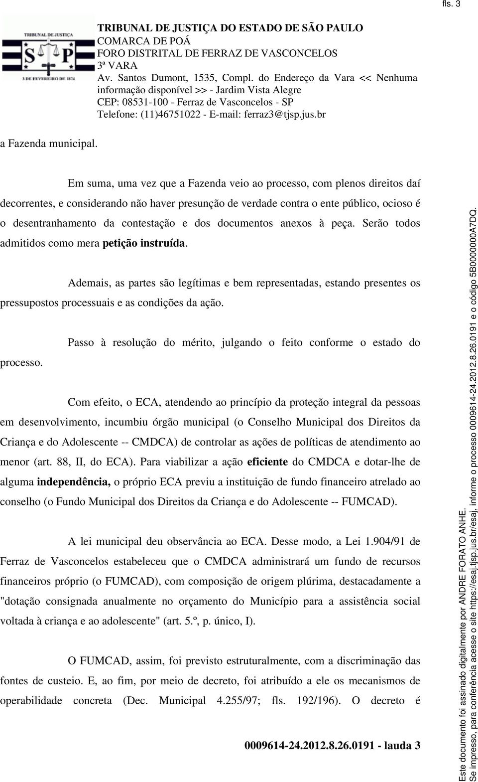 dos documentos anexos à peça. Serão todos admitidos como mera petição instruída.