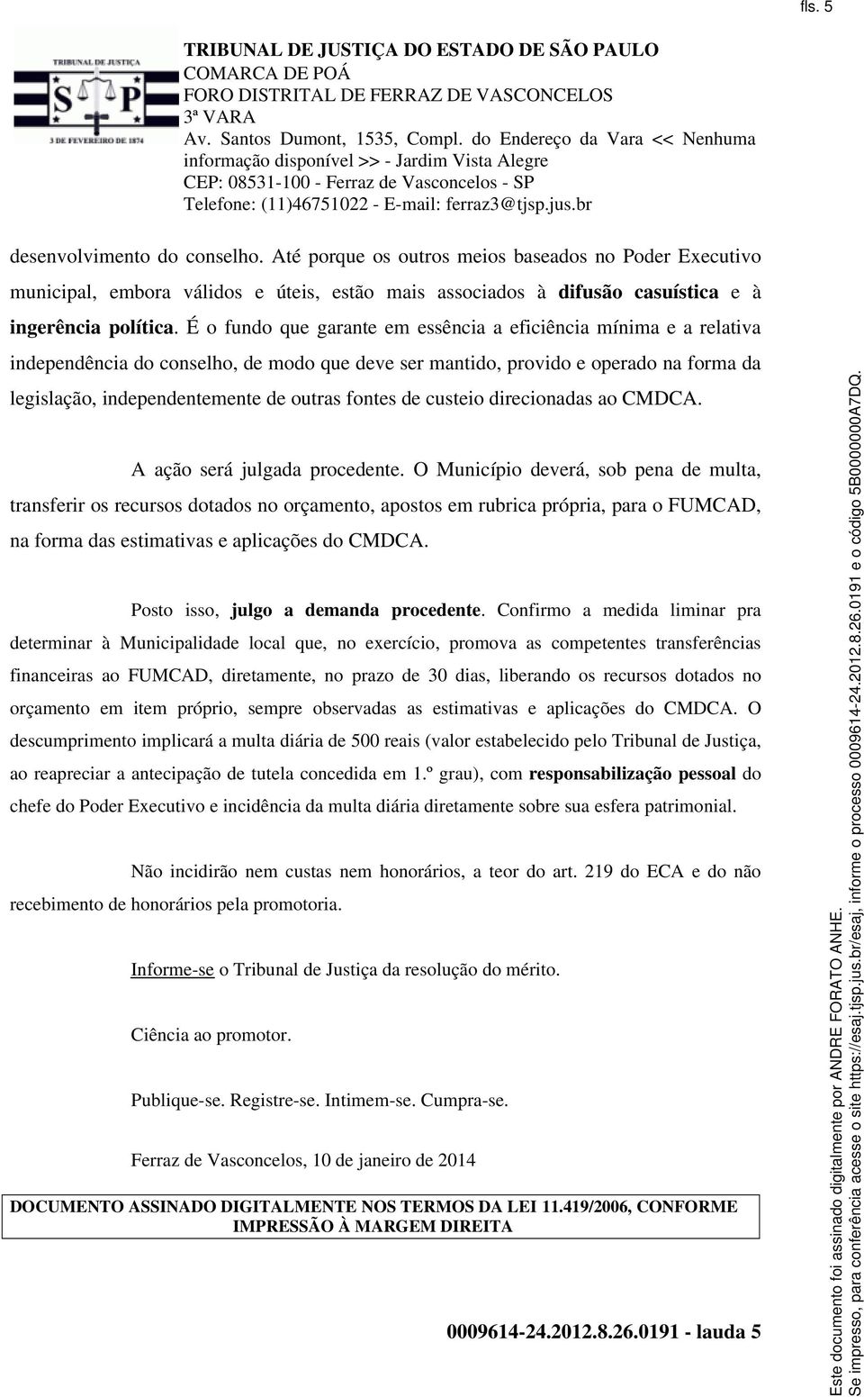 fontes de custeio direcionadas ao CMDCA. A ação será julgada procedente.