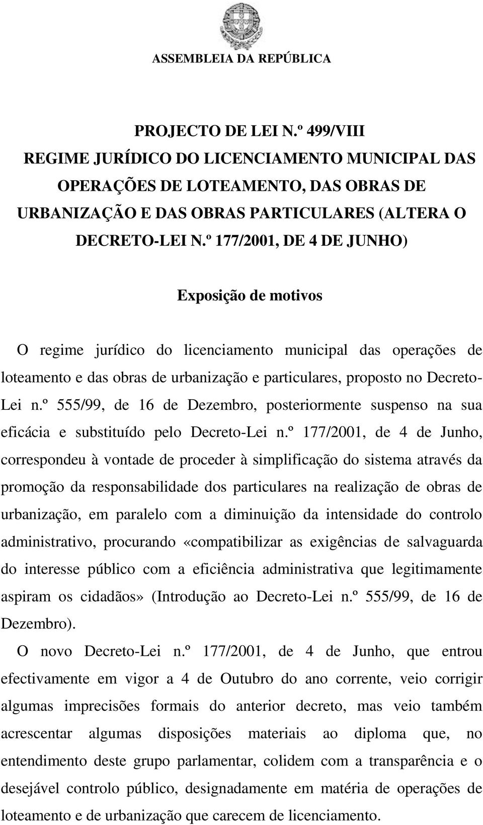 º 555/99, de 16 de Dezembro, posteriormente suspenso na sua eficácia e substituído pelo Decreto-Lei n.