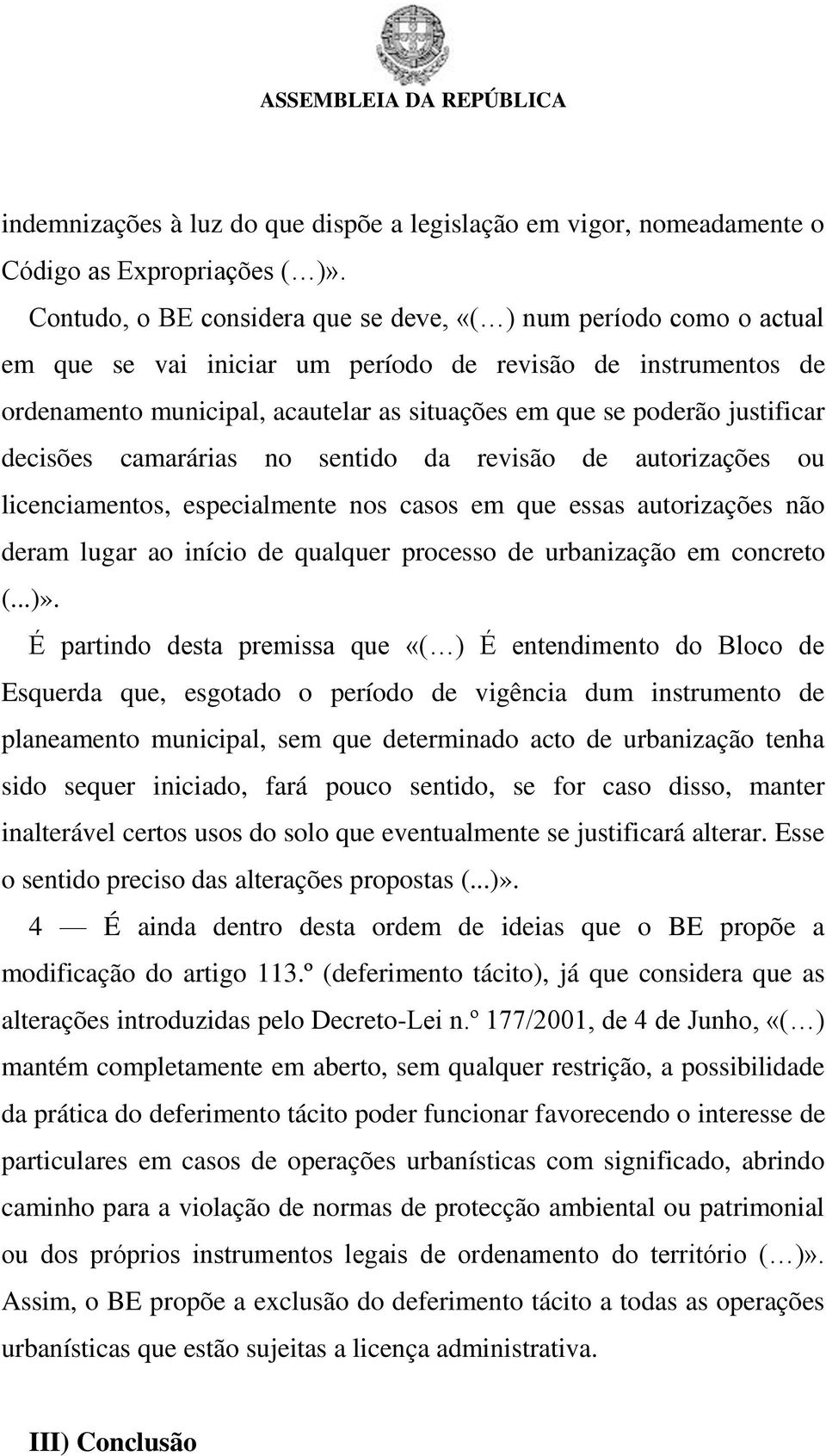 justificar decisões camarárias no sentido da revisão de autorizações ou licenciamentos, especialmente nos casos em que essas autorizações não deram lugar ao início de qualquer processo de urbanização