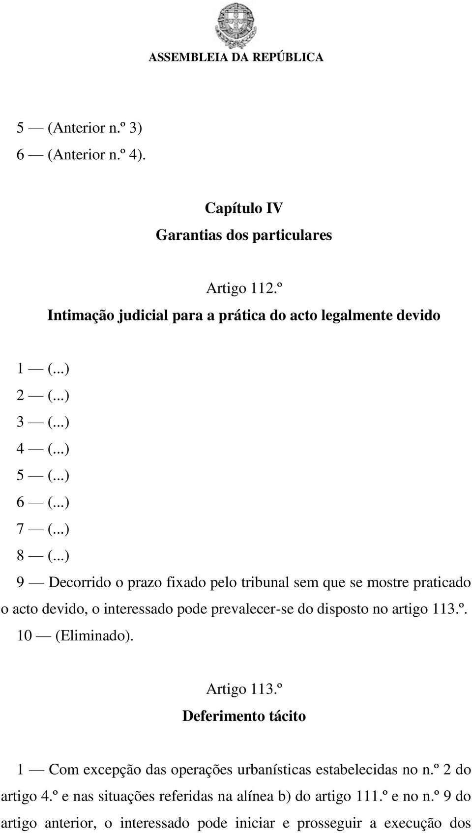 ..) 9 Decorrido o prazo fixado pelo tribunal sem que se mostre praticado o acto devido, o interessado pode prevalecer-se do disposto no artigo 113.º.