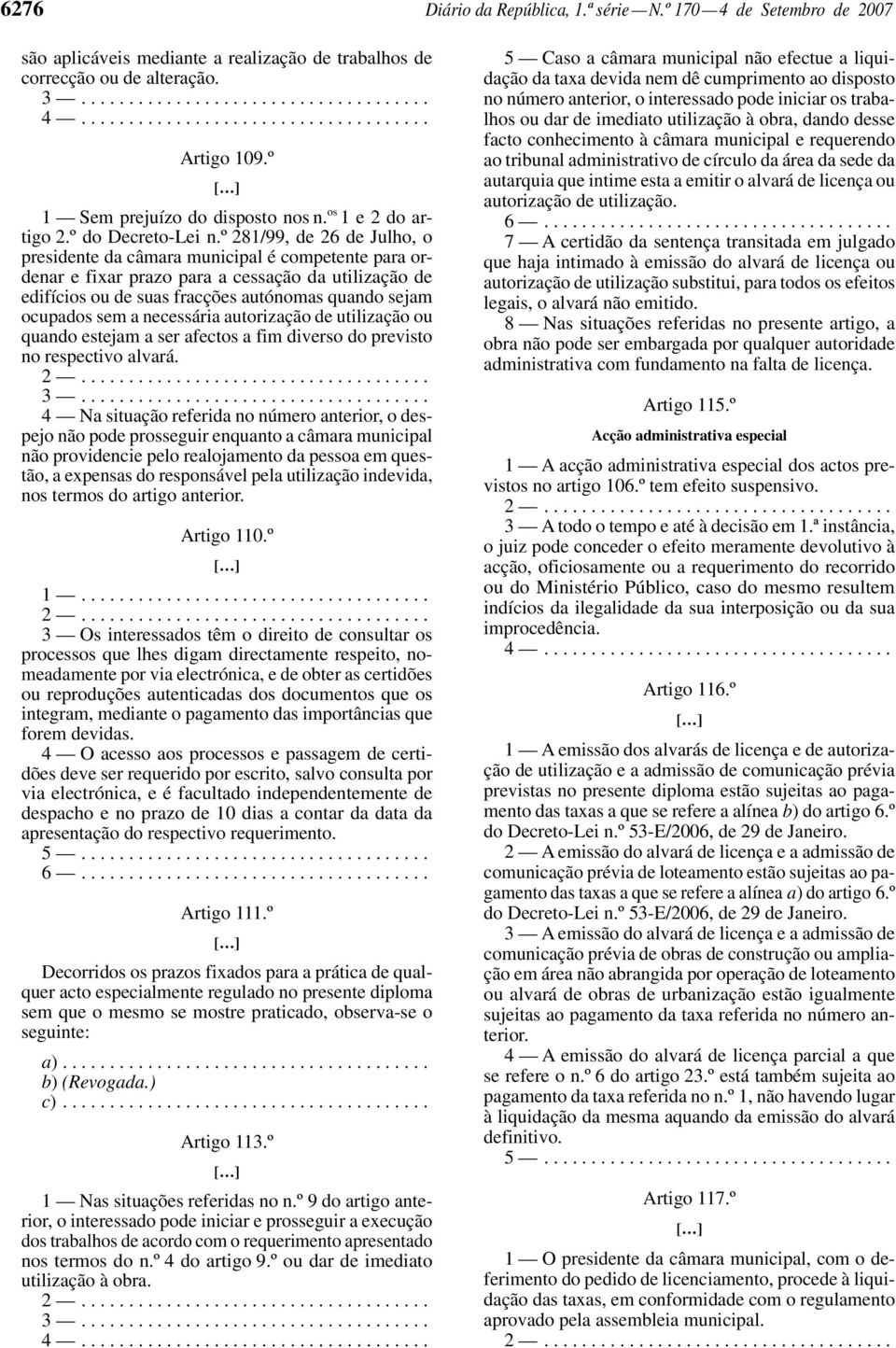 º 281/99, de 26 de Julho, o presidente da câmara municipal é competente para ordenar e fixar prazo para a cessação da utilização de edifícios ou de suas fracções autónomas quando sejam ocupados sem a